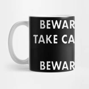 Beware Take Care Beware quote Mug